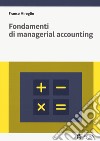 Fondamenti di managerial accounting. Con easybook libro di Miroglio Franco