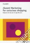 (Sweet) marketing for conscious shopping. Promuovere la nutrizione nei luoghi d'acquisto libro