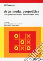 Arte, moda, geopolitica. Come guerre e contraffazione minacciano il made in Italy libro