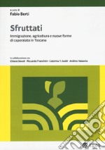 Sfruttati. Immigrazione, agricoltura e nuove forme di caporalato in Toscana libro