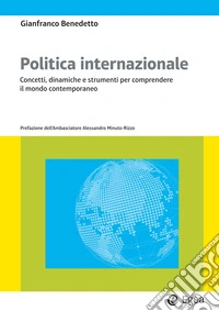 Politica internazionale. Concetti, dinamiche e strumenti per comprendere il mondo contemporaneo
