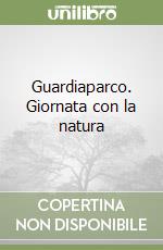 Guardiaparco. Giornata con la natura libro