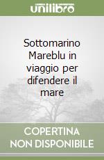 Sottomarino Mareblu in viaggio per difendere il mare libro