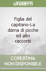 Figlia del capitano-La dama di picche ed altri racconti libro