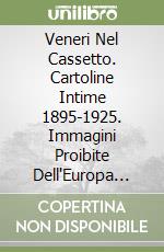 Veneri Nel Cassetto. Cartoline Intime 1895-1925. Immagini Proibite Dell'Europa Per Bene libro
