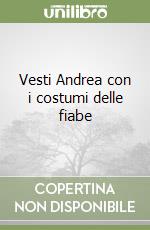 Vesti Andrea con i costumi delle fiabe libro