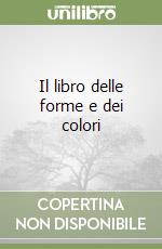 Il libro delle forme e dei colori libro