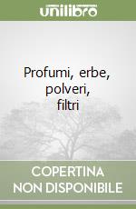 Profumi, erbe, polveri, filtri