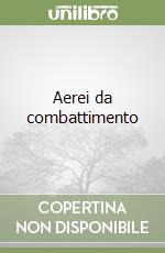 Aerei da combattimento libro