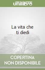 La vita che ti diedi libro