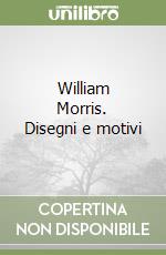 William Morris. Disegni e motivi libro