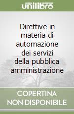 Direttive in materia di automazione dei servizi della pubblica amministrazione libro