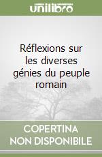 Réflexions sur les diverses génies du peuple romain