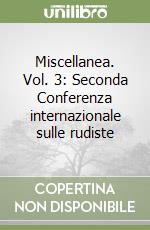 Miscellanea. Vol. 3: Seconda Conferenza internazionale sulle rudiste libro