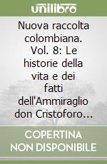 Nuova raccolta colombiana. Vol. 8: Le historie della vita e dei fatti dell'Ammiraglio don Cristoforo Colombo