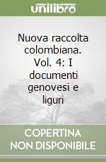 Nuova raccolta colombiana. Vol. 4: I documenti genovesi e liguri