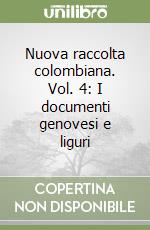 Nuova raccolta colombiana. Vol. 4: I documenti genovesi e liguri libro