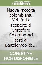 Nuova raccolta colombiana. Vol. 9: Le scoperte di Cristoforo Colombo nei testi di Bartolomeo de Las Casas libro