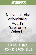 Nuova raccolta colombiana. Vol. 19: Bartolomeo Colombo libro