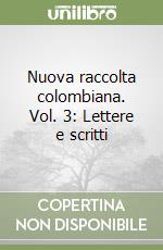 Nuova raccolta colombiana. Vol. 3: Lettere e scritti libro