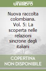 Nuova raccolta colombiana. Vol. 5: La scoperta nelle relazioni sincrone degli italiani