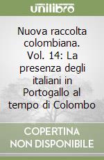 Nuova raccolta colombiana. Vol. 14: La presenza degli italiani in Portogallo al tempo di Colombo