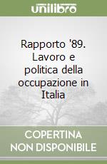 Rapporto '89. Lavoro e politica della occupazione in Italia libro