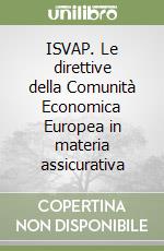 ISVAP. Le direttive della Comunità Economica Europea in materia assicurativa libro