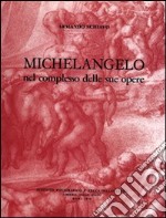 Michelangelo nel complesso delle sue opere libro