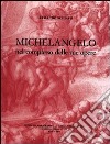 Michelangelo nel complesso delle sue opere libro di Schiavo Armando
