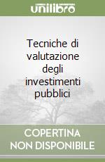 Tecniche di valutazione degli investimenti pubblici libro