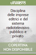 Disciplina delle imprese editrici e del sistema radiotelevisivo pubblico e privato libro