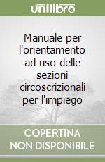 Manuale per l'orientamento ad uso delle sezioni circoscrizionali per l'impiego libro