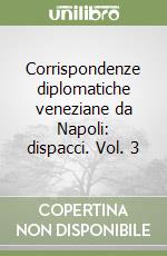 Corrispondenze diplomatiche veneziane da Napoli: dispacci. Vol. 3