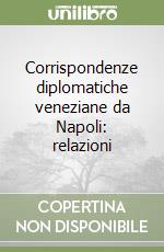 Corrispondenze diplomatiche veneziane da Napoli: relazioni libro