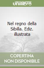 Nel regno della Sibilla. Ediz. illustrata libro