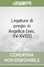 Legature di pregio in Angelica (sec. XV-XVIII) libro