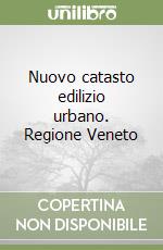 Nuovo catasto edilizio urbano. Regione Veneto libro
