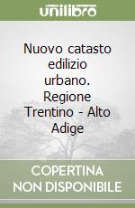 Nuovo catasto edilizio urbano. Regione Trentino - Alto Adige libro