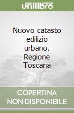 Nuovo catasto edilizio urbano. Regione Toscana libro