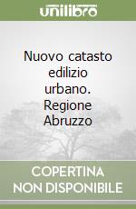 Nuovo catasto edilizio urbano. Regione Abruzzo libro