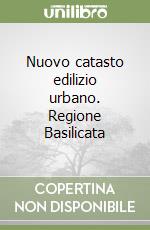 Nuovo catasto edilizio urbano. Regione Basilicata libro