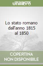 Lo stato romano dall'anno 1815 al 1850 libro