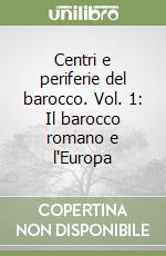 Centri e periferie del barocco. Vol. 1: Il barocco romano e l'Europa libro