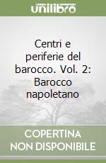 Centri e periferie del barocco. Vol. 2: Barocco napoletano libro