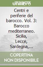 Centri e periferie del barocco. Vol. 3: Barocco mediterraneo. Sicilia, Lecce, Sardegna, Spagna libro