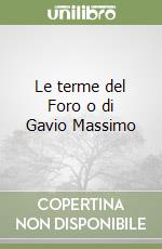 Le terme del Foro o di Gavio Massimo libro