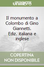 Il monumento a Colombo di Gino Giannetti. Ediz. italiana e inglese libro