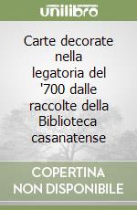 Carte decorate nella legatoria del '700 dalle raccolte della Biblioteca casanatense