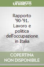 Rapporto '90-'91. Lavoro e politica dell'occupazione in Italia libro